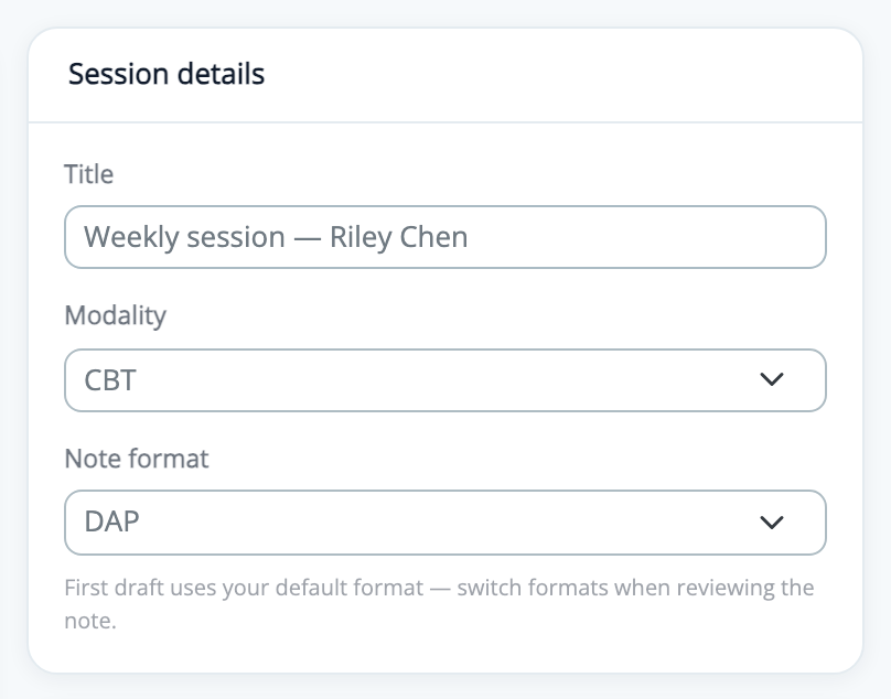 The Session details card in the PsyFi Notes recorder, with the Title field reading Weekly session — Riley Chen, Modality set to CBT, and Note format set to DAP, above helper text reading First draft uses your default format — switch formats when reviewing the note